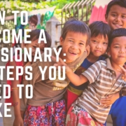 How to Become a Missionary: 9 Steps You Need to Take